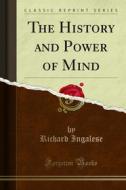 Ebook The History and Power of Mind di Richard Ingalese edito da Forgotten Books
