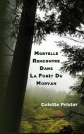 Ebook Mortelle Rencontre Dans La Forêt Du Morvan di Colette Prister edito da Books on Demand