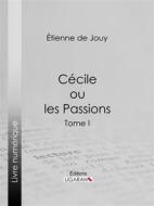 Ebook Cécile ou les Passions di Ligaran, Étienne de Jouy edito da Ligaran