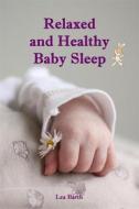 Ebook Relaxed and Healthy Baby Sleep di Lea Barth edito da Books on Demand