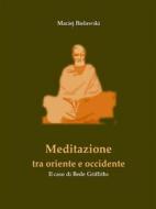 Ebook Meditazione tra Oriente e Occidente di Maciej Bielawski edito da Maciej Bielawski