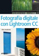 Ebook Fotografia digitale con Lightroom CC di Elisa Andreini edito da Feltrinelli Editore