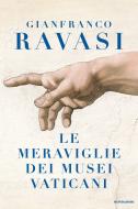 Ebook Le meraviglie dei Musei Vaticani di Ravasi Gianfranco edito da Mondadori