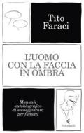 Ebook L'uomo con la faccia in ombra di Tito Faraci edito da Feltrinelli Editore