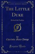 Ebook The Little Duke di Charlotte Mary Yonge edito da Forgotten Books