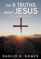 Ebook The 8 Truths About Jesus di Danilo H. Gomes edito da Babelcube Inc.