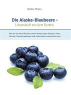 Ebook Die Alaska-Blaubeere: Lebenskraft aus dem Norden di Dieter Mann edito da Books on Demand