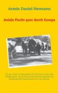 Ebook Aniels Flucht durch ganz Europa di Armin Daniel Hermann edito da Books on Demand