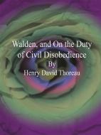 Ebook Walden, and On the Duty of Civil Disobedience di Henry David Thoreau edito da Henry David Thoreau