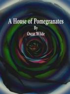 Ebook A House of Pomegranates di Oscar Wilde edito da Publisher s11838