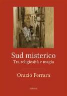 Ebook Sud misterico di Orazio Ferrara edito da Ali Ribelli Edizioni