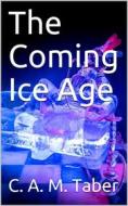 Ebook The Coming Ice Age di C. A. M. Taber edito da iOnlineShopping.com