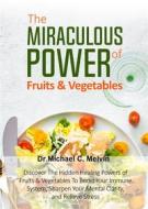 Ebook The Miraculous Power Of Fruits and Vegetables di Dr. Michael C. Melvin edito da Dr. Michael C. Melvin