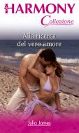 Ebook Alla ricerca del vero amore di Julia James edito da HarperCollins Italia