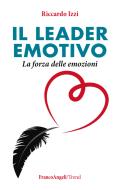 Ebook Il leader emotivo. di Riccardo Izzi edito da Franco Angeli Edizioni