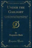 Ebook Under the Gaslight di Augustin Daly edito da Forgotten Books