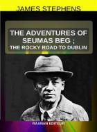 Ebook The Adventures of Seumas Beg di James Stephens edito da Raanan Editeur