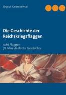 Ebook Die Geschichte der Reichskriegsflaggen di Jörg M. Karaschewski edito da Books on Demand