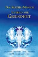 Ebook Der Matrix Mensch - Leitbild zur Gesundheit di Gabriele Gabriele edito da Gabriele-Verlag Das Wort