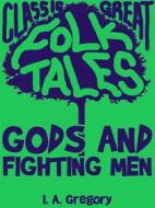 Ebook Gods And Fighting Men di I. A. Gregory edito da Good Folk
