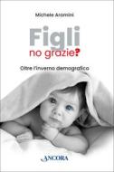 Ebook Figli, no grazie? di Aramini Michele edito da Ancora
