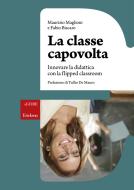 Ebook La classe capovolta di Maglioni Maurizio edito da Edizioni Centro Studi Erickson