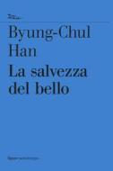 Ebook La salvezza del bello di Han Byung-Chul edito da Nottetempo