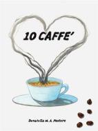 Ebook 10 Caffè di Donatella M. A. Pastore edito da Youcanprint