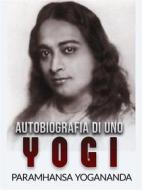 Ebook Autobiografia di uno Yogi (Tradotto) di Paramhansa Yogananda edito da Stargatebook