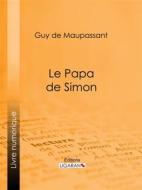 Ebook Le Papa de Simon di Guy de Maupassant, Ligaran edito da Ligaran