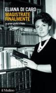 Ebook Magistrate finalmente di Eliana Di Caro edito da Società editrice il Mulino, Spa