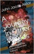 Ebook A Journey in Other Worlds: A Romance of the Future di John Jacob Astor edito da iOnlineShopping.com
