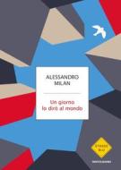 Ebook Un giorno lo dirò al mondo di Milan Alessandro edito da Mondadori