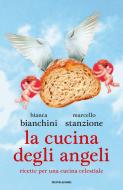Ebook La cucina degli angeli di Bianchini Bianca, Stanzione Marcello edito da Mondadori