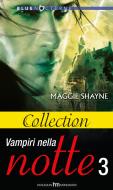 Ebook Collection - Vampiri nella notte vo.3 di Maggie Shayne edito da HarperCollins Italia