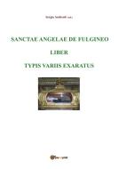 Ebook Sanctae Angelae de Fulgineo liber typis variis exaratus di Sergio Andreoli edito da Youcanprint