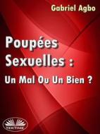 Ebook Poupées Sexuelles: Un Mal Ou Un Bien? di Gabriel Agbo edito da Tektime