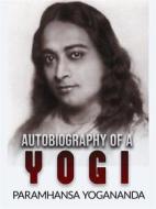 Ebook Autobiography of a Yogi (Unabridged Edition) di Paramhansa Yogananda edito da Stargatebook