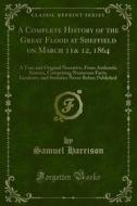 Ebook A Complete History of the Great Flood at Sheffield on March 11& 12, 1864 di Samuel Harrison edito da Forgotten Books