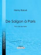 Ebook De Saïgon à Paris di Ligaran, Henry Barué edito da Ligaran