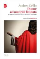 Ebook Donne ad autorità limitata di Andrea Grillo edito da EDB - Edizioni Dehoniane Bologna