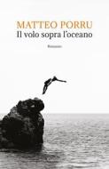 Ebook Il volo sopra l'oceano di Matteo Porru edito da Garzanti