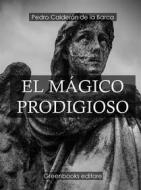 Ebook El mágico prodigioso di Pedro Calderon de la Barca edito da Greenbooks Editore