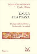 Ebook L'aula e la piazza di Alessandro Armando, Carlo Olmo edito da Donzelli Editore