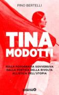 Ebook Tina Modotti di Pino Bertelli edito da Edizioni Interno4