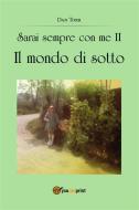 Ebook Sarai sempre con me II. Il mondo di sotto di Dan Torr edito da Youcanprint