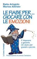 Ebook Le fiabe per... giocare con le emozioni di Katia Aringolo, Marina Albrizio edito da Franco Angeli Edizioni