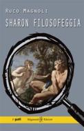 Ebook Sharon filosofeggia di Ruco Magnoli edito da Gilgamesh Edizioni