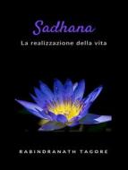 Ebook Sadhana - la realizzazione della vita (tradotto) di Sir Rabindranath Tagore edito da ALEMAR S.A.S.