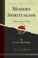 Ebook Modern Spiritualism di Frank Podmore edito da Forgotten Books